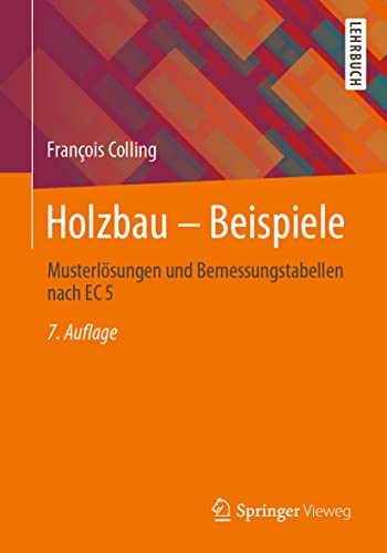 Holzbau – Beispiele: Musterlösungen und Bemessungstabellen nach EC 5