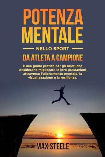 Potenza mentale nello sport: da atleta a campione: una guida pratica per gli atleti che desiderano migliorare le loro prestazioni attraverso ... e Vittoria nel Mondo dello Sport", Band 1)