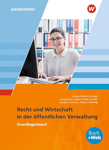 Ausbildung in der öffentlichen Verwaltung: Recht und Wirtschaft Grundlagenband (Ausbildung in der öffentlichen Verwaltung: Recht und Wirtschaft / Rechnungswesen)