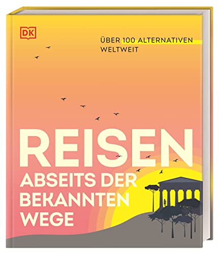 Reisen abseits der bekannten Wege: Über 100 Alternativen weltweit. Neue Reiseideen rund um die Welt. Perfektes Geschenk für alle Reisebegeisterten