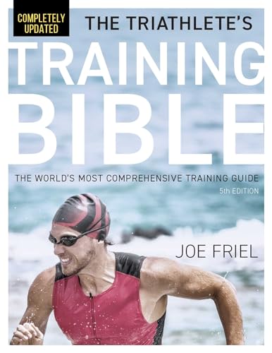 The Triathlete's Training Bible: The World's Most Comprehensive Training Guide, 5th Edition