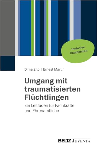 Umgang mit traumatisierten Flüchtlingen: Ein Leitfaden für Fachkräfte und Ehrenamtliche