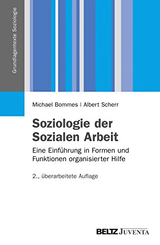 Soziologie der Sozialen Arbeit: Eine Einführung in Formen und Funktionen organisierter Hilfe (Grundlagentexte Soziologie)