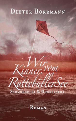 Wir Kinner vom Ruttebüller See: Schmuggelei und Gongerspuk