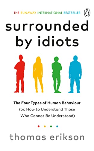 Surrounded by Idiots: The Four Types of Human Behaviour (or, How to Understand Those Who Cannot Be Understood)