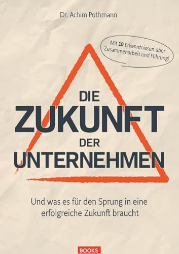 Die Zukunft der Unternehmen: Und was es für den Sprung in eine erfolgreiche Zukunft braucht