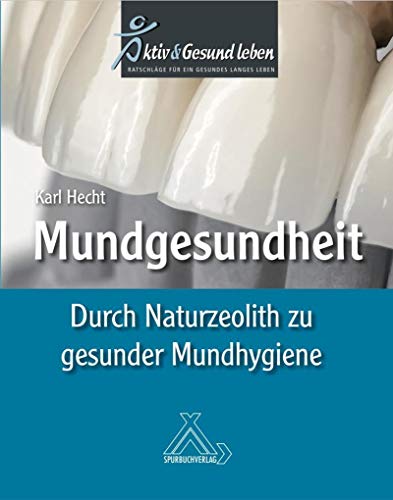 Mundgesundheit: Durch Naturzeolith zu gesunder Mundhygiene