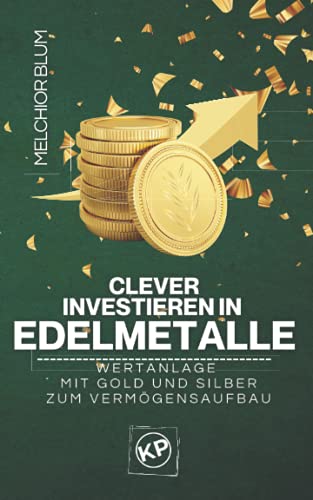 Clever investieren in Edelmetalle: Wertanlage mit Gold und Silber zum Vermögensaufbau