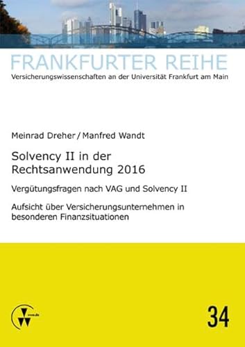 Solvency II in der Rechtsanwendung 2016: Vergütungsfragen nach VAG und Solvency II Aufsicht über Versicherungsunternehmen in besonderen Finanzsituationen (Frankfurter Reihe)