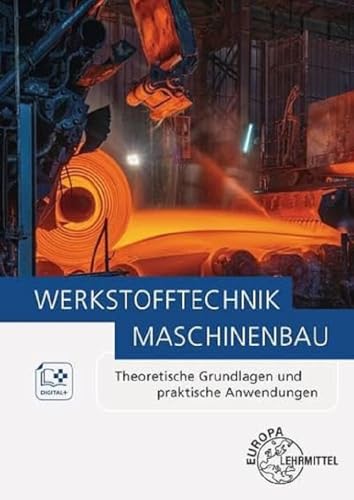 Werkstofftechnik Maschinenbau: Theoretische Grundlagen und praktische Anwendungen