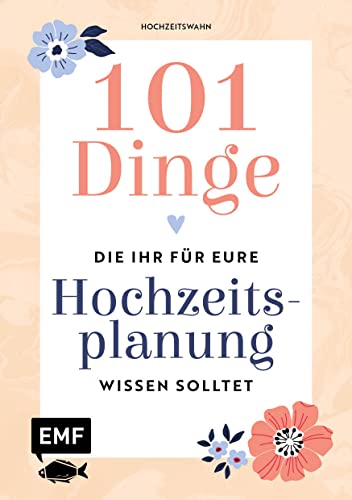 101 Dinge, die ihr für eure Hochzeitsplanung wissen solltet: Entscheidungshilfe für die wichtigsten Fragen, Planungstipps, hilfreiche Infos zu Rechten ... Stil und Deko, die besten Spartipps und mehr