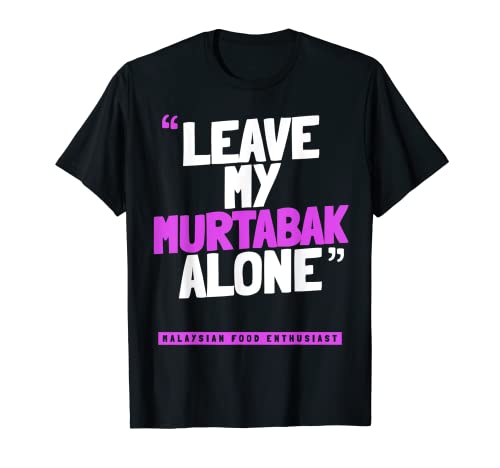 Leave My Murtabak Alone – lustiges malaysisches Essen Murtabak T-Shirt