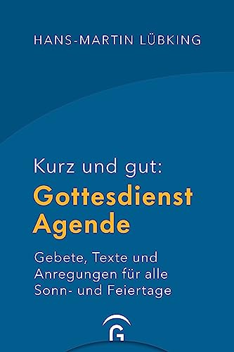 Kurz und gut: Gottesdienst-Agende: Gebete, Texte und Anregungen für alle Sonn- und Feiertage - Hochwertige Ausstattung mit Leseband und Einstecktasche