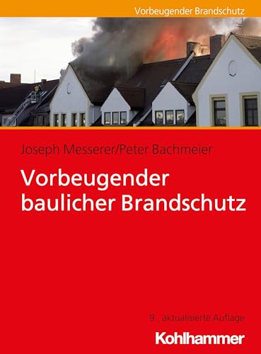 Vorbeugender baulicher Brandschutz (Fachbuchreihe Brandschutz)