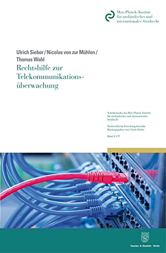 Rechtshilfe zur Telekommunikationsüberwachung (Schriftenreihe des Max-Planck-Instituts für ausländisches und internationales Strafrecht. Reihe S: Strafrechtliche Forschungsberichte)