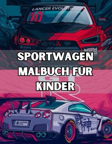 Sportwagen - Malbuch Für Kinder: Erwachsene und Autoliebhaber Entspannung, Kreativität und pure Freude am Ausmalen von Luxusautos Für Erwachsene, Jungen Und Autoliebhaber.