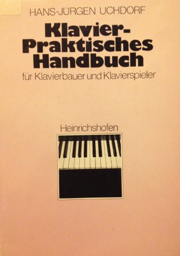 Praktisches Handbuch Klavier für Pianobauer, Tastenprofis und Liebhaber.: Für Klavierbauer und Klavierspieler