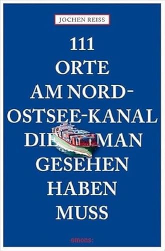 111 Orte am Nord-Ostsee-Kanal, die man gesehen haben muss