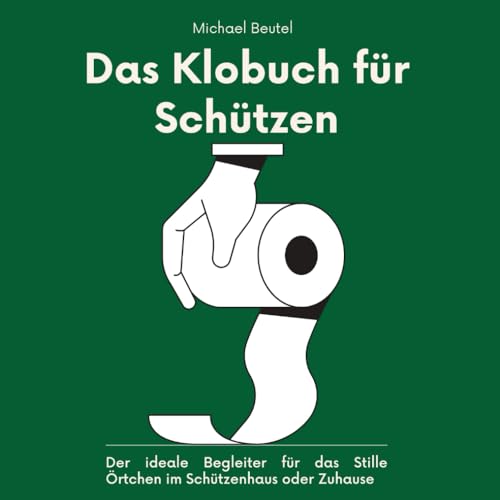 Das Klobuch für Schützen: Mit viel Spaß, Rätseln und interessantem Wissen rund um das Thema Schießen - das ultimative Geschenk für das Stille Örtchen im Schützenhaus oder Zuhause