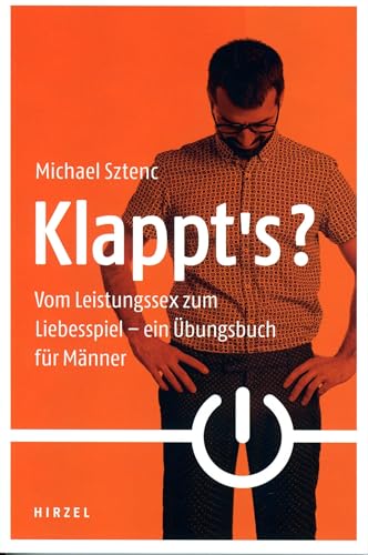 Klappt's?: Vom Leistungssex zum Liebesspiel - ein Übungsbuch für Männer