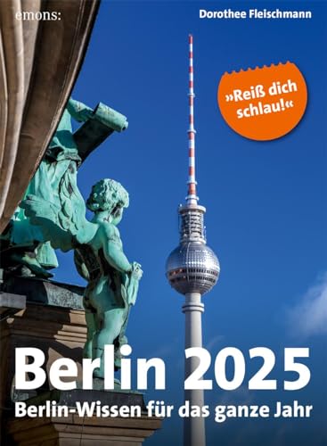 Berlin 2025: Berlin-Wissen für das ganze Jahr, Abreißkalender