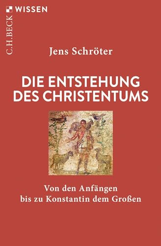 Die Entstehung des Christentums: Von den Anfängen bis zu Konstantin dem Großen (Beck'sche Reihe)