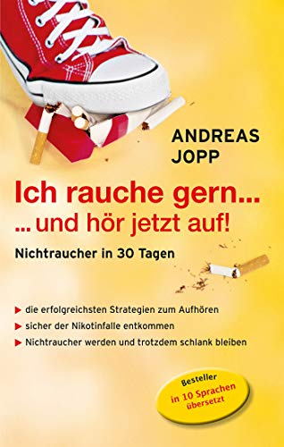 Ich rauche gern….und hör jetzt auf! Nichtraucher in 30 Tagen. Die neueste Forschung - Wissen das wirklich funktioniert. Aufhören und trotzdem schlank bleiben.