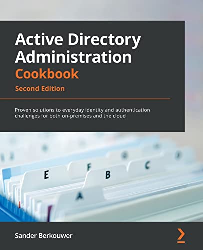 Active Directory Administration Cookbook - Second Edition: Proven solutions to everyday identity and authentication challenges for both on-premises and the cloud