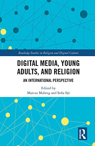 Digital Media, Young Adults and Religion: An International Perspective (Routledge Studies in Religion and Digital Culture)