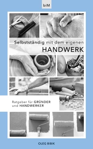 Selbstständig mit dem eigenen Handwerk: Ratgeber für Gründer und Handwerker