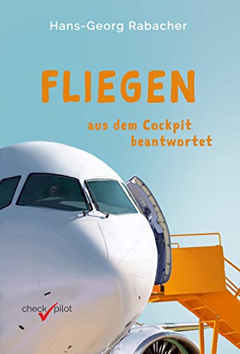 Fliegen aus dem Cockpit beantwortet: Spannendes Wissen rund um die Luftfahrt – ideal für die nächste Flugreise und das Warten am Flughafen!