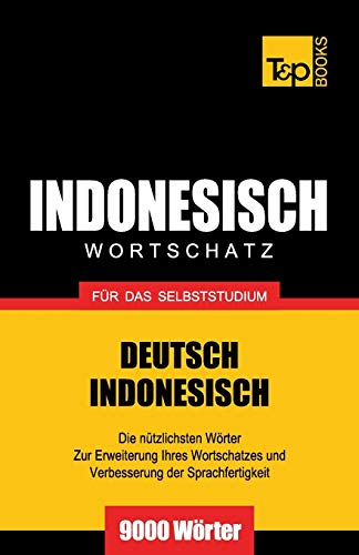 Wortschatz Deutsch-Indonesisch für das Selbststudium - 9000 Wörter (German Collection, Band 137)