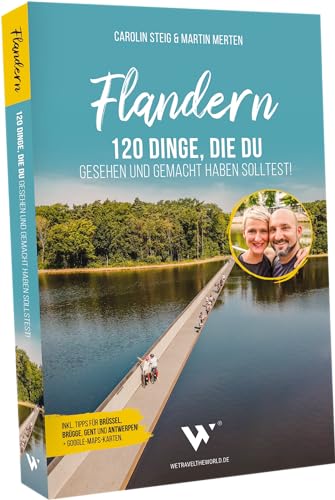 Reiseführer Flandern – 120 Dinge, die du gesehen und gemacht haben solltest! Inkl. Antwerpen, Brügge, Gent, Leuven und Brüssel. Belgien Reiseführer mit Sehenswürdigkeiten und Aktivitäten