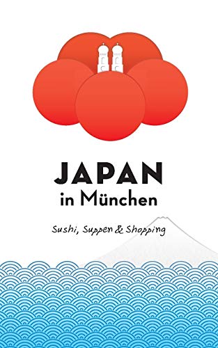 Japan in München: Sushi, Suppen und Shopping (Japan in Deutschland)