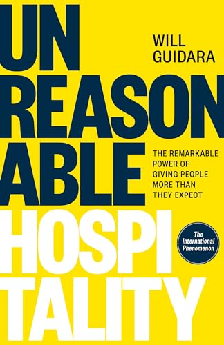 Unreasonable Hospitality: The Remarkable Power of Giving People More Than They Expect