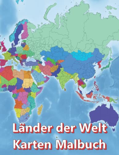 Länder der Welt Karten Malbuch - Kontinent Afrika, Asien, Europa, Ozeanien, Nord-und Südamerika: Atlas der Welt Landkarten malen mit Ländern Hauptstädte Regionen Städte Berge Flüsse Meere Ozeane