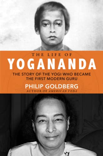 The Life of Yogananda: The Story of the Yogi Who Became the First Modern Guru