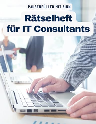 Ein Kreuzworträtsel-Buch für IT Consultants und Berater mit Begriffen aus der Welt der IT.: Rätsel und Knobelei in einem Kreuzworträtselheft für Berater, Consultants und IT-Profis.