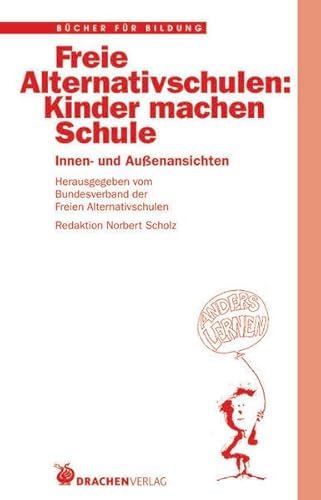 Freie Alternativschulen: Kinder machen Schule. Innen- und Aussenansichten (Bücher für Bildung)