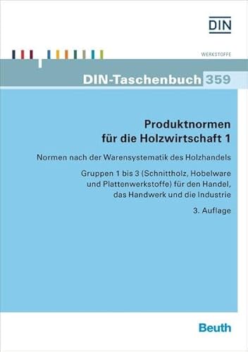 Produktnormen für die Holzwirtschaft 1: Normen nach der Warensystematik des Holzhandels Gruppen 1 bis 3 (Schnittholz, Hobelware und Plattenwerkstoffe) ... Handwerk und die Industrie (DIN-Taschenbuch)