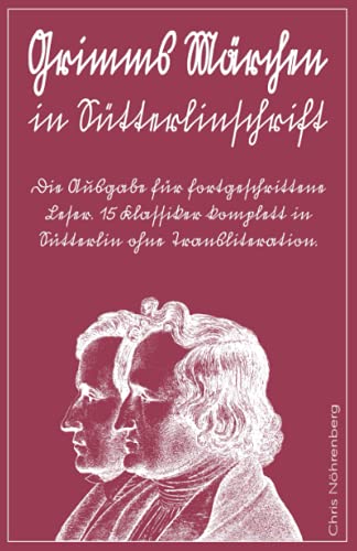 Grimms Märchen in Sütterlinschrift: Die Ausgabe für fortgeschrittene Leser. 15 Klassiker komplett in Sütterlin ohne Transliteration. (Sütterlinschrift ... für Freunde der alten deutschen Schrift.)