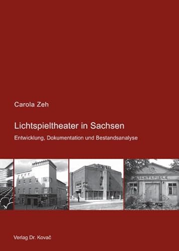 Lichtspieltheater in Sachsen: Entwicklung, Dokumentation und Bestandsanalyse (EX ARCHITECTURA - Schriften zu Architektur, Städtebau und Baugeschichte)