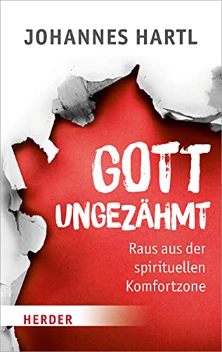 Gott ungezähmt: Raus aus der spirituellen Komfortzone (HERDER spektrum)