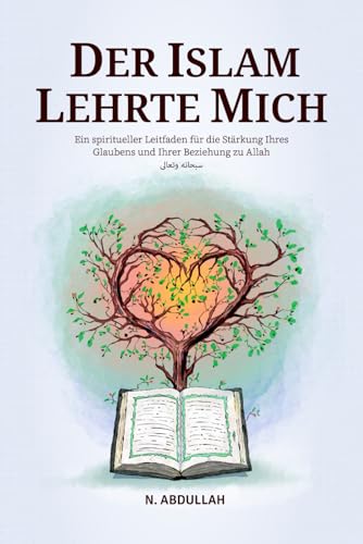 Der Islam Lehrte Mich: Ein spiritueller Leitfaden für die Stärkung Ihres Glaubens und Ihrer Beziehung zu Allah (SWT) (Sammlung inspirierender islamischer Bücher)