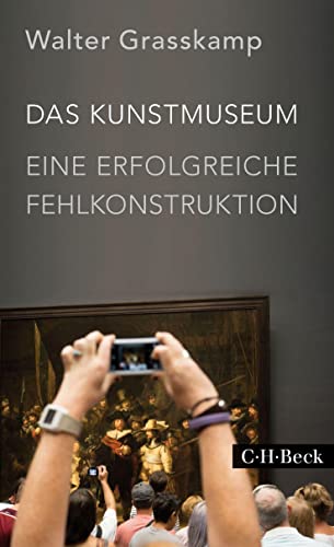 Das Kunstmuseum: Eine erfolgreiche Fehlkonstruktion (Beck Paperback)