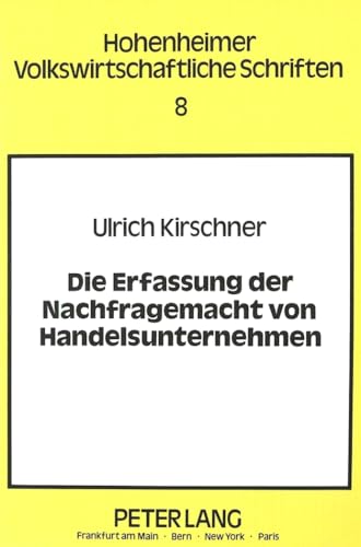 Die Erfassung der Nachfragemacht von Handelsunternehmen: Eine Analyse der ökonomischen Beurteilungskriterien und der wettbewerbsrechtlichen ... volkswirtschaftliche Schriften, Band 8)