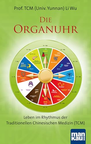 Die Organuhr. Leben im Rhythmus der Traditionellen Chinesischen Medizin (TCM)