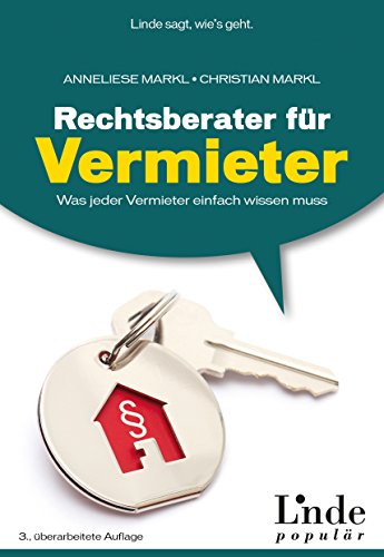 Rechtsberater für Vermieter: Was jeder Vermieter einfach wissen muss: Was jeder Vermieter einfach wissen muss (Ausgabe Österreich)