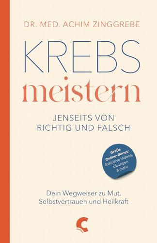 Krebs meistern - Jenseits von richtig und falsch: Dein Wegweiser zu Mut, Selbstvertrauen und Heilkraft