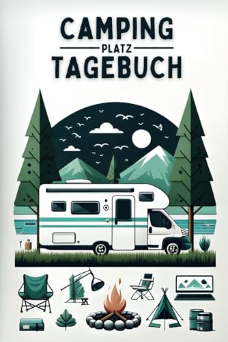 Campingplatz Tagebuch: Das Camping Logbuch für Erinnerungen, Planung und Inspiration - jeden Trip zu etwas Besonderem machen